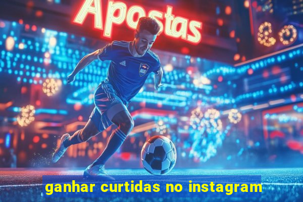 ganhar curtidas no instagram